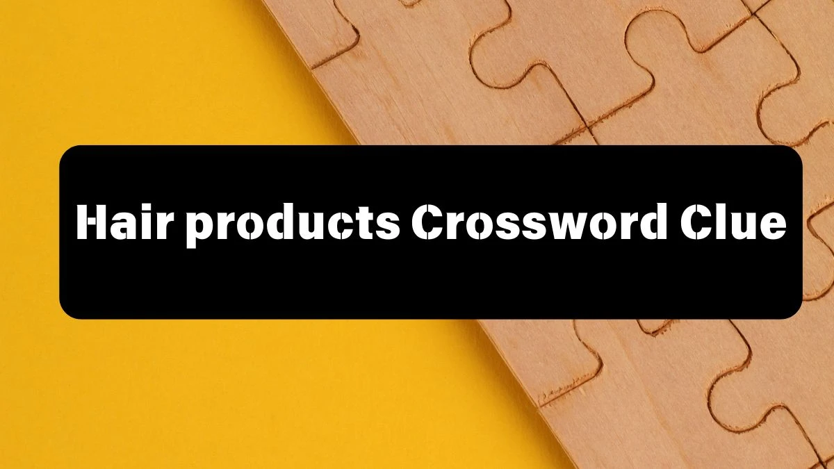 Hair products Daily Commuter Crossword Clue Puzzle Answer from July 13, 2024