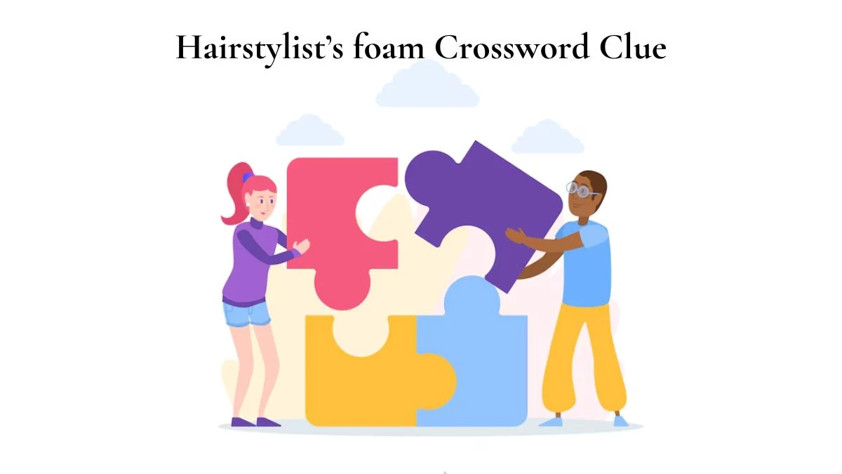 NYT Hairstylist’s foam Crossword Clue Puzzle Answer from July 09, 2024