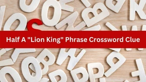 LA Times Half A Lion King Phrase Crossword Clue Puzzle Answer from July 05, 2024