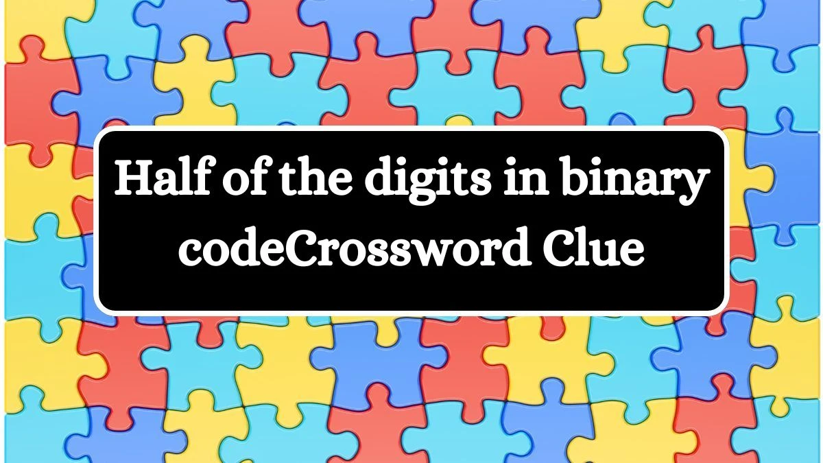 Half of the digits in binary code NYT Crossword Clue Puzzle Answer from July 15, 2024