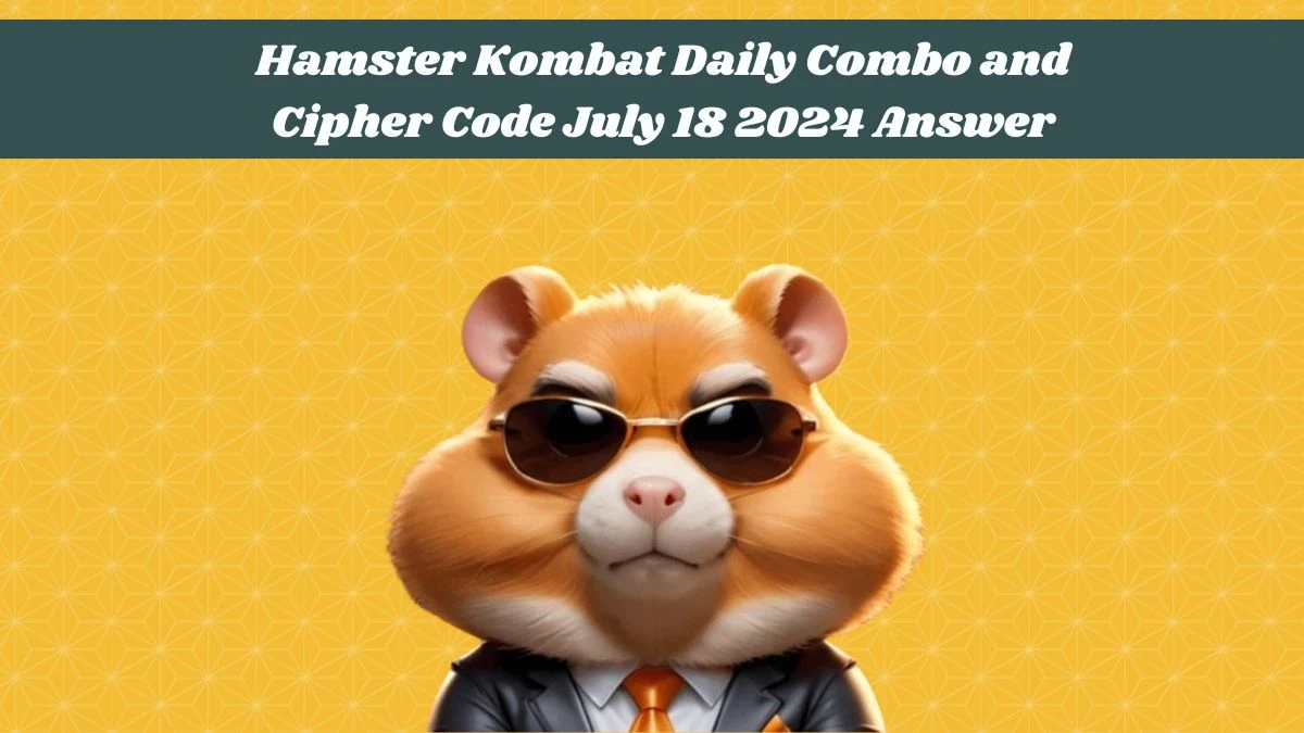 Hamster Kombat Daily Combo and Cipher Code July 18 2024 Answer Guide