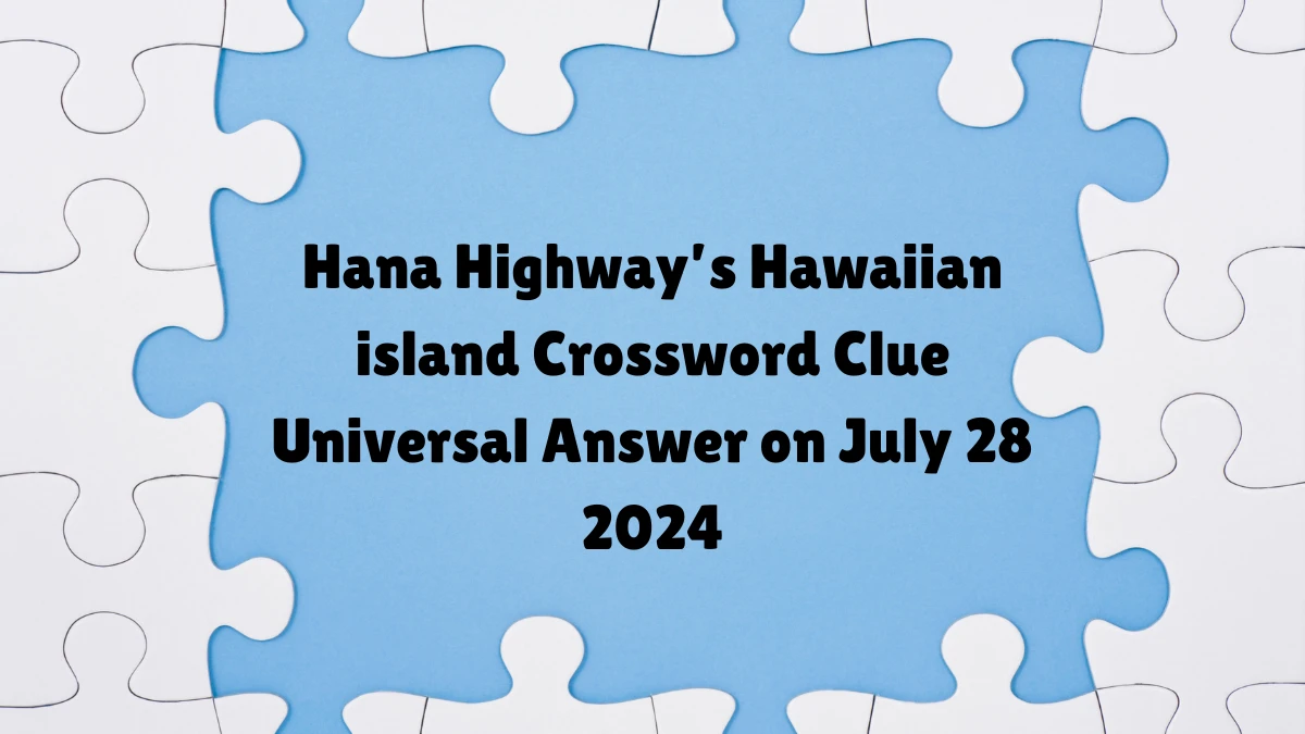 Universal Hana Highway’s Hawaiian island Crossword Clue Puzzle Answer from July 28, 2024