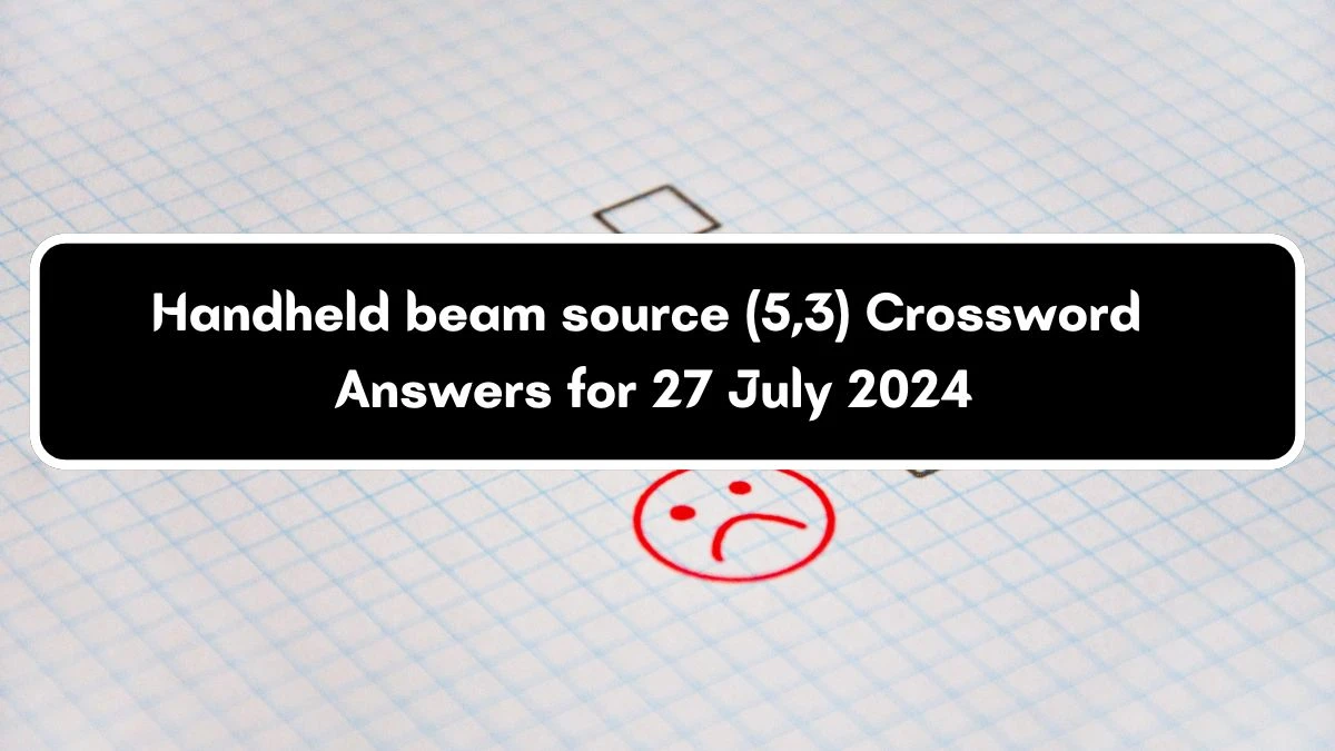 Handheld beam source (5,3) Crossword Clue Puzzle Answer from July 27, 2024