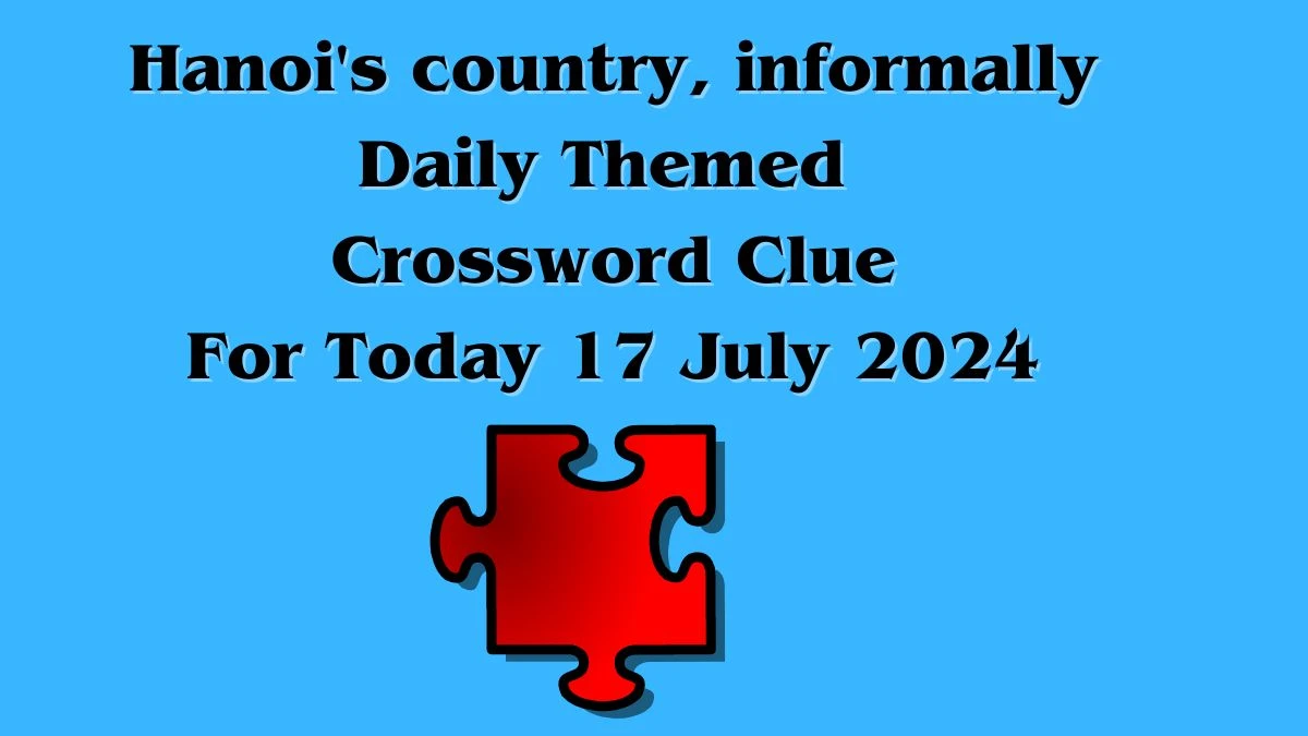 Hanoi's country, informally Daily Themed Crossword Clue Answers on July 17, 2024