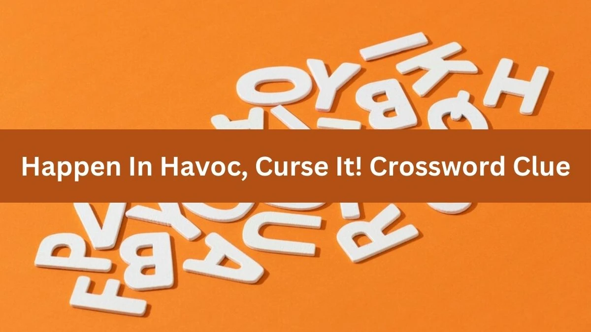 Happen In Havoc, Curse It! (5) Crossword Clue Puzzle Answer from July 04, 2024