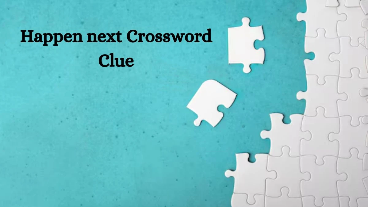 Universal Happen next Crossword Clue Puzzle Answer from July 27, 2024