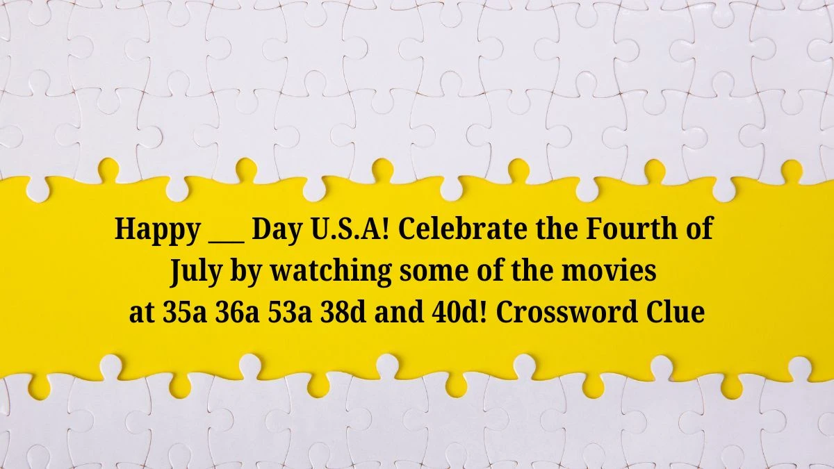 Daily Themed Happy ___ Day U.S.A! Celebrate the Fourth of July by watching some of the movies at 35a 36a 53a 38d and 40d! Crossword Clue Puzzle Answer from July 04, 2024