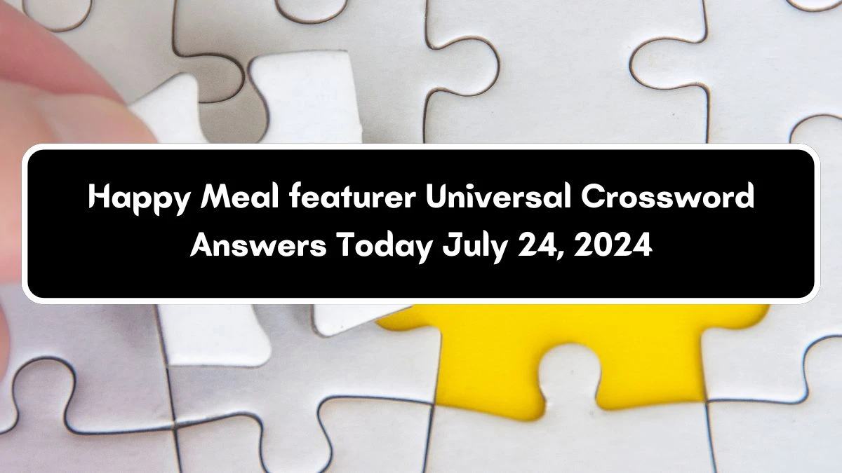 Universal Happy Meal feature Crossword Clue Puzzle Answer from July 24, 2024