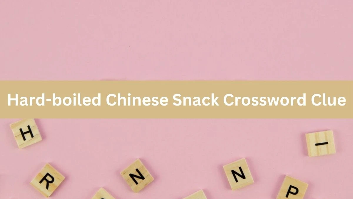 Hard-boiled Chinese Snack Crossword Clue Universal Puzzle Answer from July 18, 2024