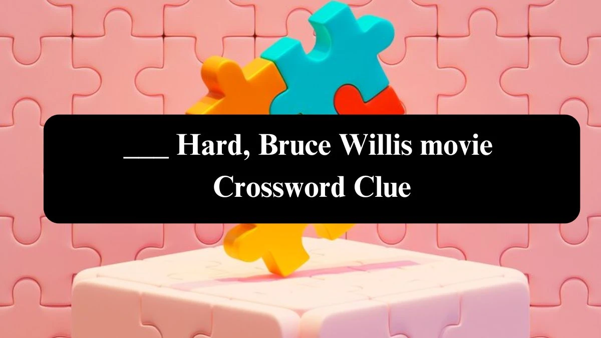 ___ Hard, Bruce Willis movie Daily Themed Crossword Clue Puzzle Answer from July 31, 2024