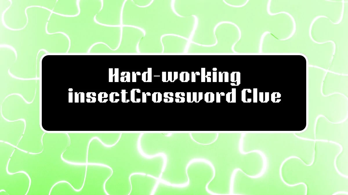 Daily Themed Hard-working insect Crossword Clue Puzzle Answer from July 22, 2024