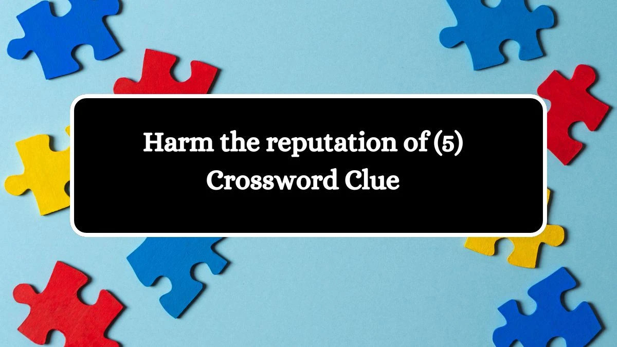 USA Today Harm the reputation of (5) Crossword Clue Puzzle Answer from July 23, 2024