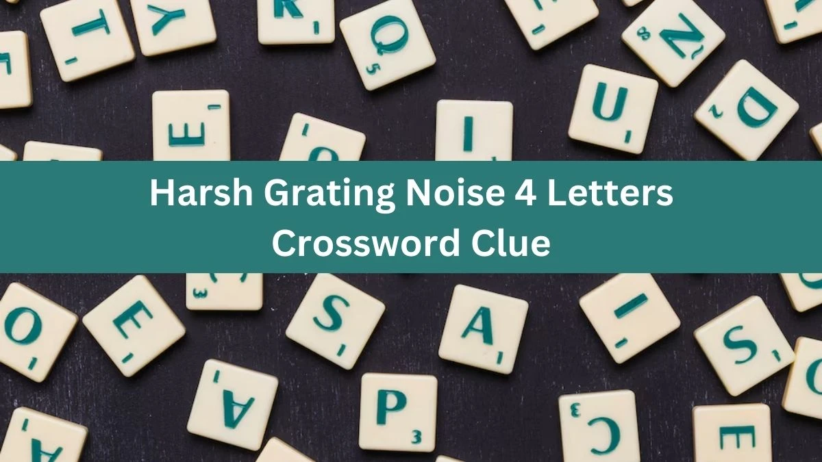 Harsh Grating Noise 4 Letters Crossword Clue 4 Letters Puzzle Answer from July 07, 2024