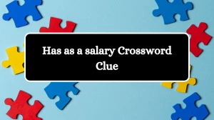 LA Times Has as a salary Crossword Clue Puzzle Answer from July 05, 2024