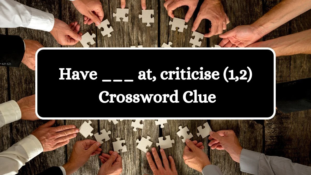 Have ___ at, criticise (1,2) Crossword Clue Puzzle Answer from July 15, 2024