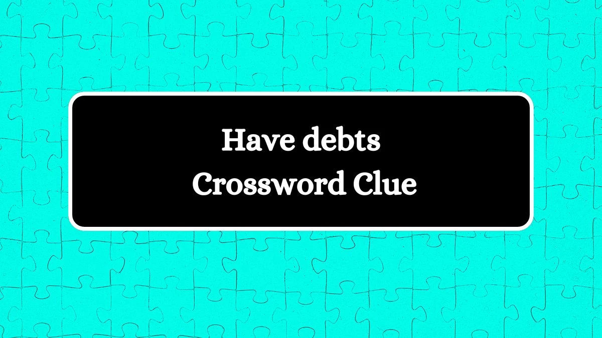 Daily Themed Have debts Crossword Clue Puzzle Answer from July 15, 2024