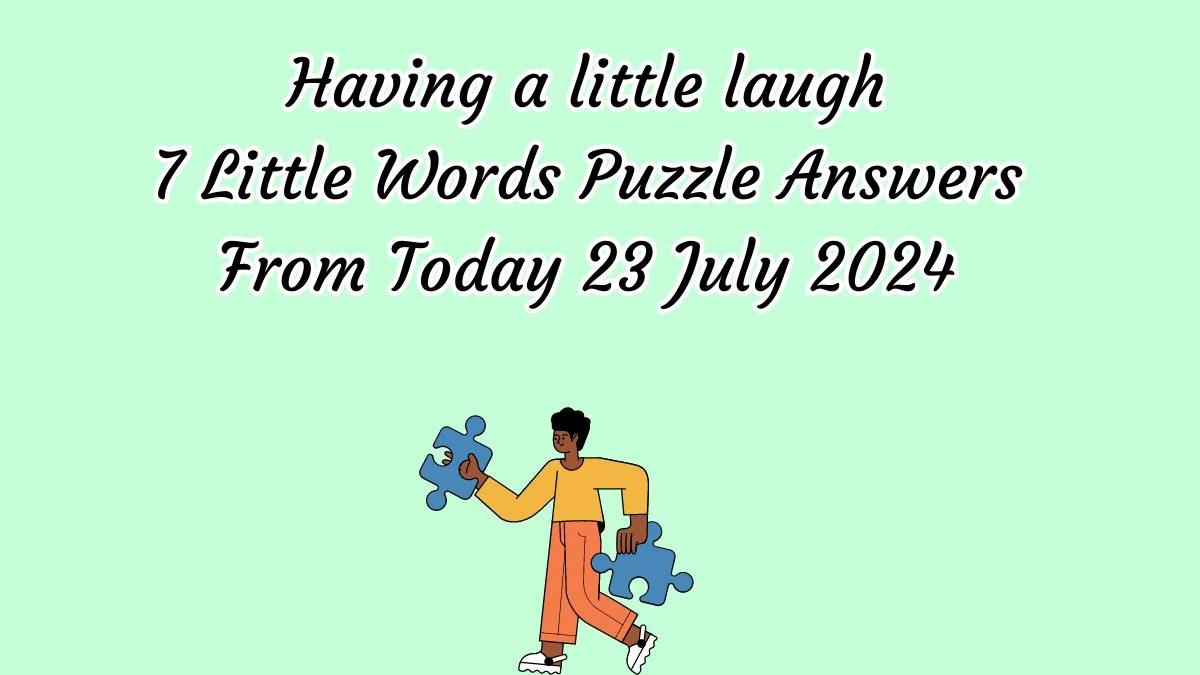 Having a little laugh 7 Little Words Puzzle Answer from July 23, 2024