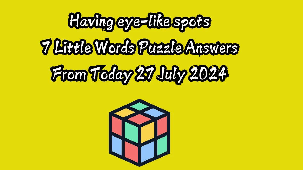 Having eye-like spots 7 Little Words Puzzle Answer from July 27, 2024