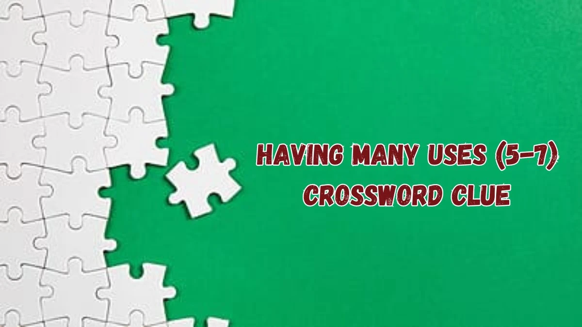 Having Many Uses (5-7) Crossword Clue Puzzle Answer from July 16, 2024