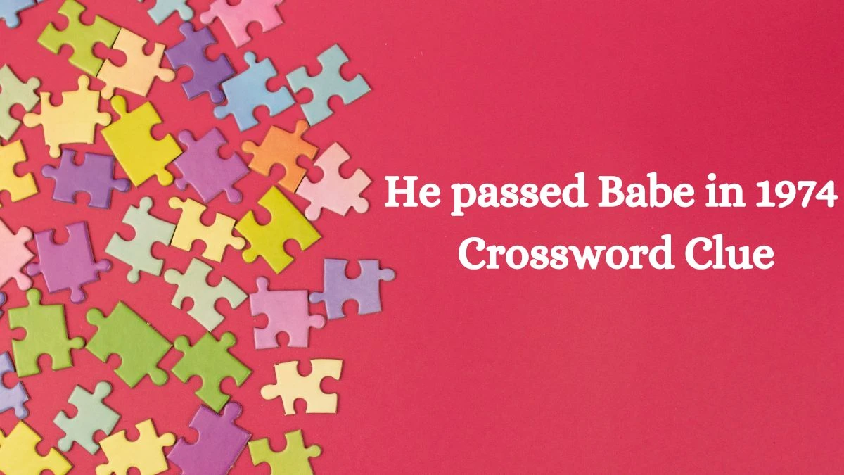 He passed Babe in 1974 NYT Crossword Clue Puzzle Answer from July 27, 2024