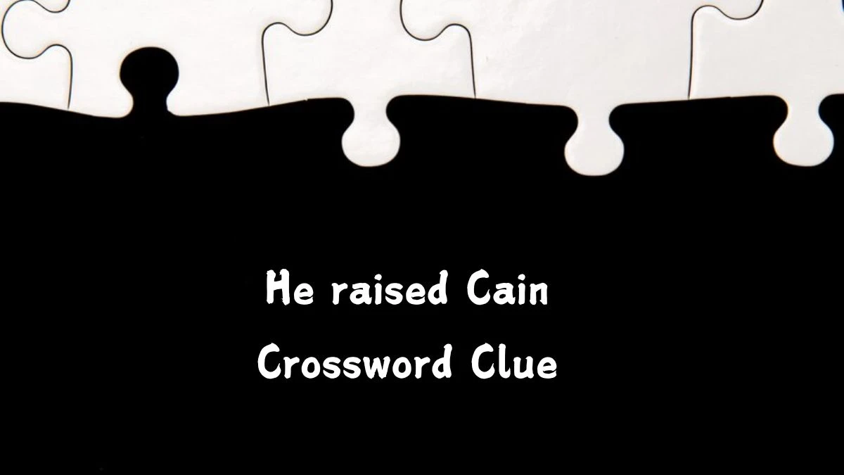 Universal He raised Cain Crossword Clue Puzzle Answer from July 27, 2024