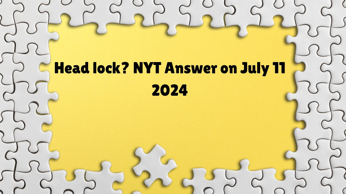 NYT Head lock? Crossword Clue Puzzle Answer from July 11, 2024