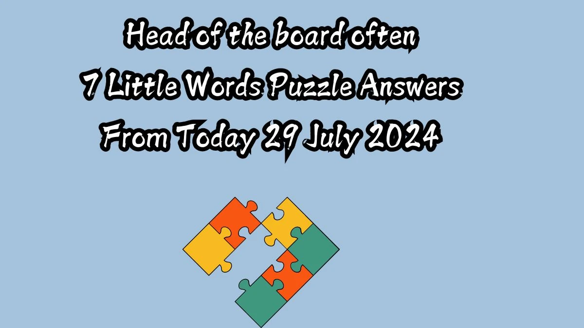 Head of the board often 7 Little Words Puzzle Answer from July 29, 2024