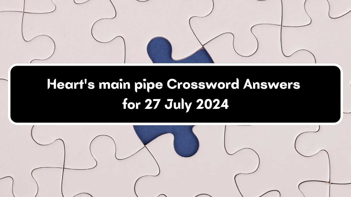 Daily Themed Heart's main pipe Crossword Clue Puzzle Answer from July 27, 2024