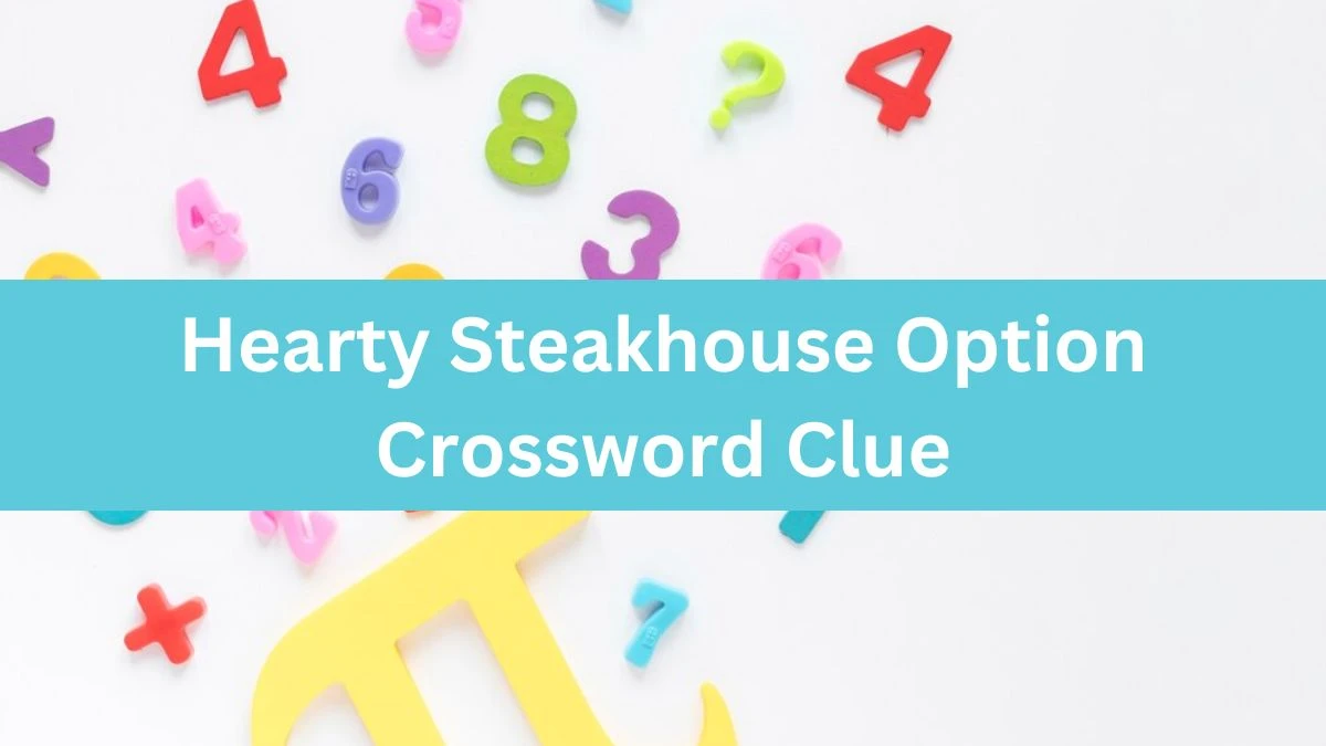 NYT Hearty Steakhouse Option Crossword Clue Puzzle Answer from July 23, 2024