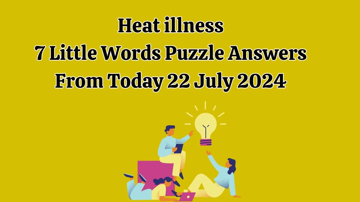 Heat illness 7 Little Words Puzzle Answer from July 22, 2024