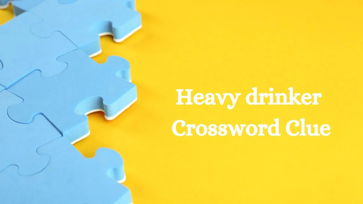 Heavy drinker Daily Themed Crossword Clue Puzzle Answer from July 23, 2024