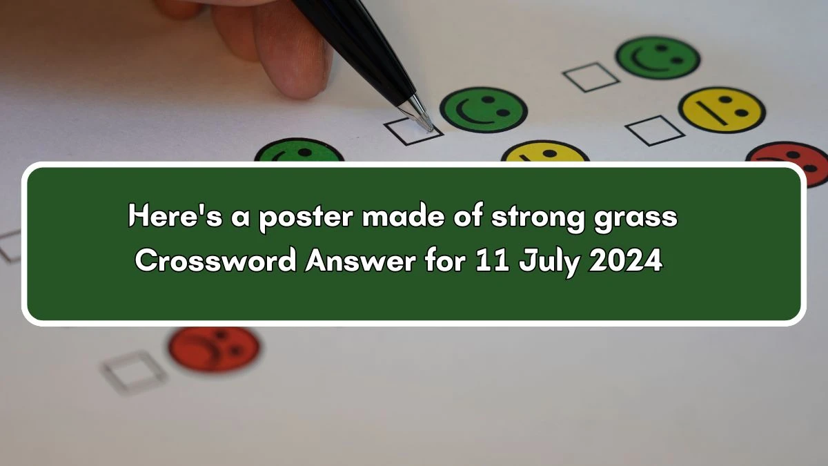 Here's a poster made of strong grass 7 Letters Crossword Clue Answers on July 11, 2024