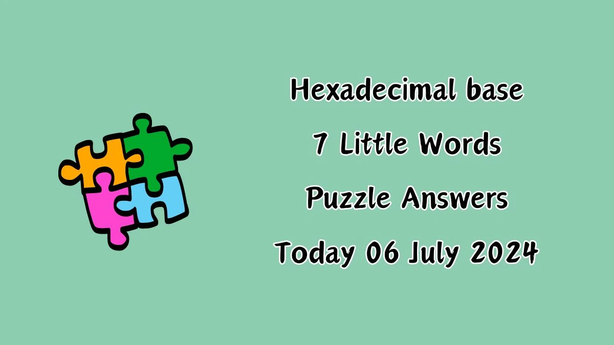 Hexadecimal base 7 Little Words Puzzle Answer from July 06, 2024