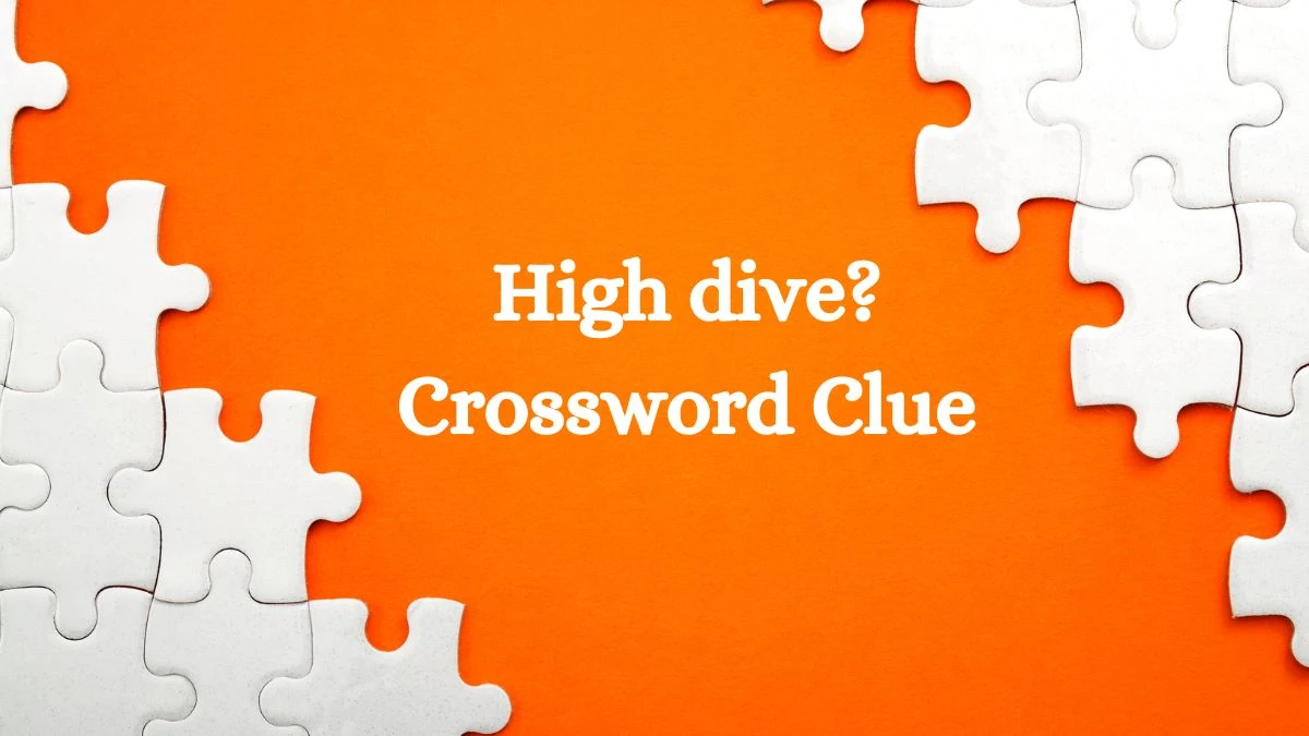 High dive? Crossword Clue Universal Puzzle Answer from July 13, 2024