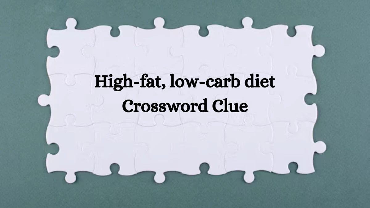 High-fat, low-carb diet Universal Crossword Clue Puzzle Answer from July 27, 2024