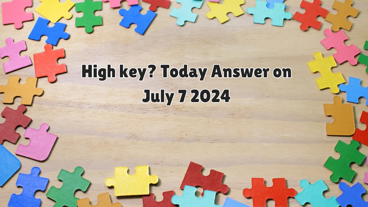 Universal High key? Crossword Clue Puzzle Answer from July 07, 2024