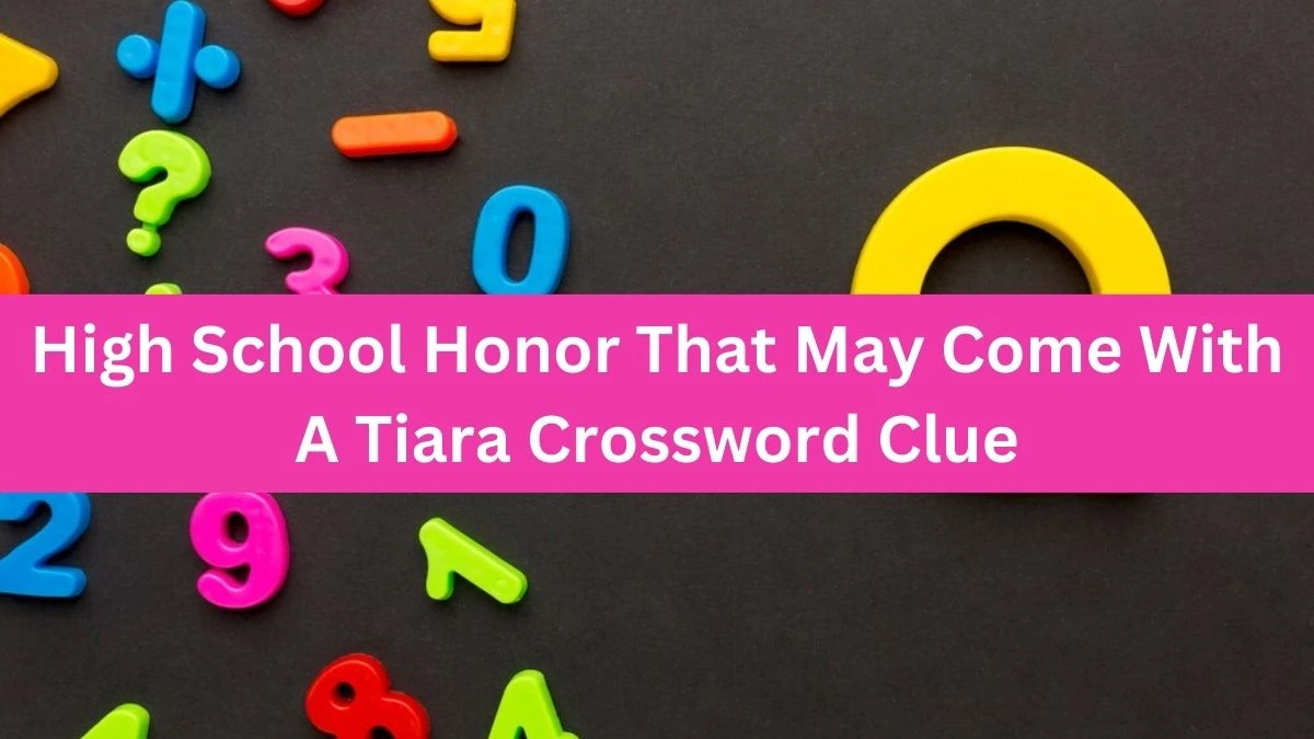 LA Times High School Honor That May Come With A Tiara Crossword Puzzle Answer from July 17, 2024