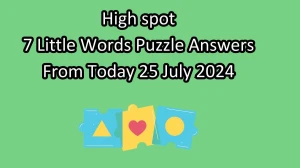 High spot 7 Little Words Puzzle Answer from July 25, 2024