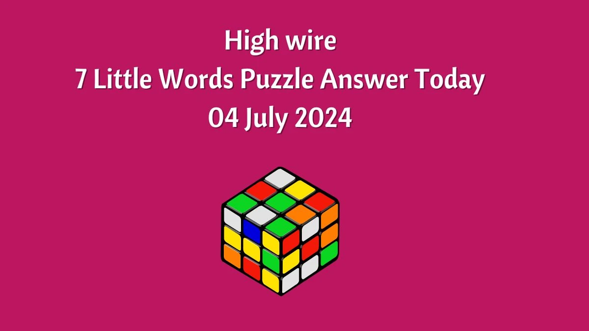 High wire 7 Little Words Puzzle Answer from July 04, 2024