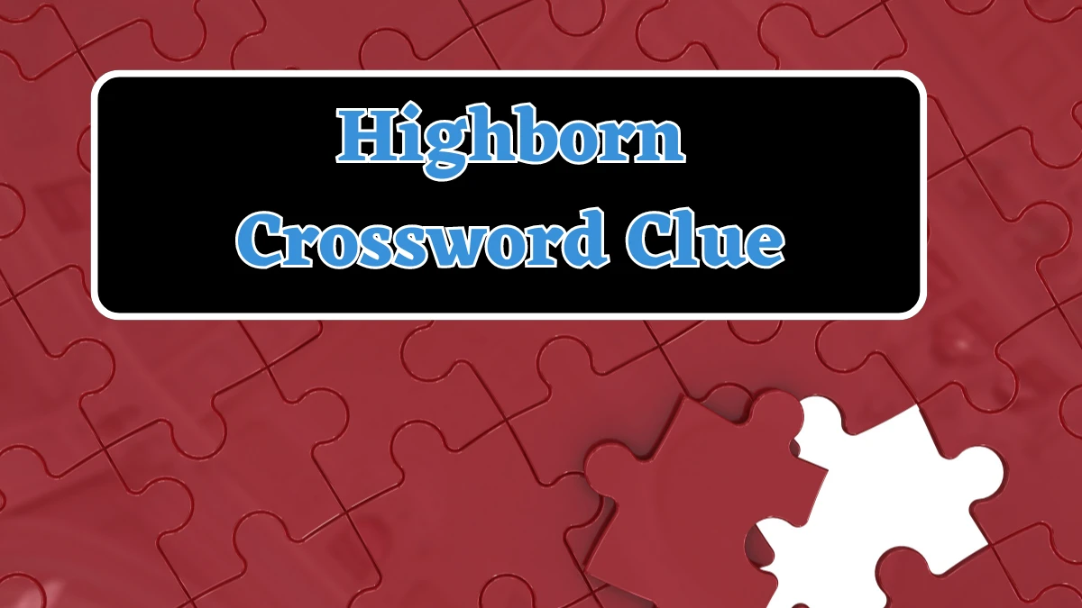 LA Times Highborn Crossword Clue Puzzle Answer from July 24, 2024