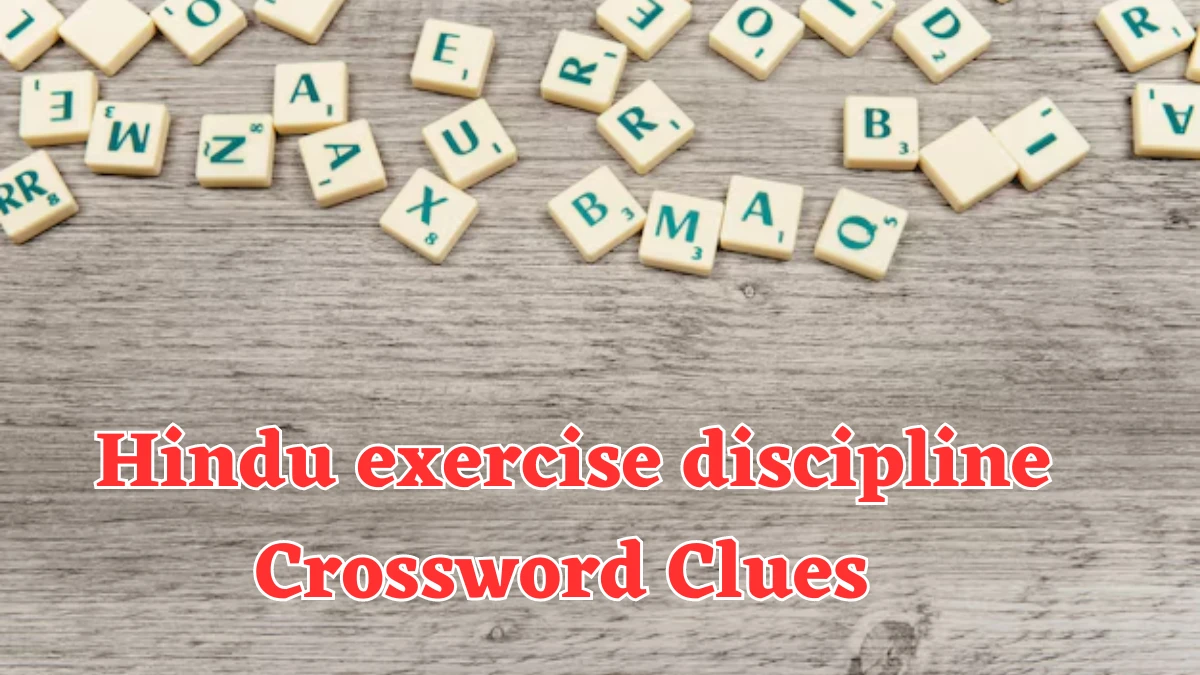 Universal Hindu exercise discipline Crossword Clue Puzzle Answer from July 22, 2024