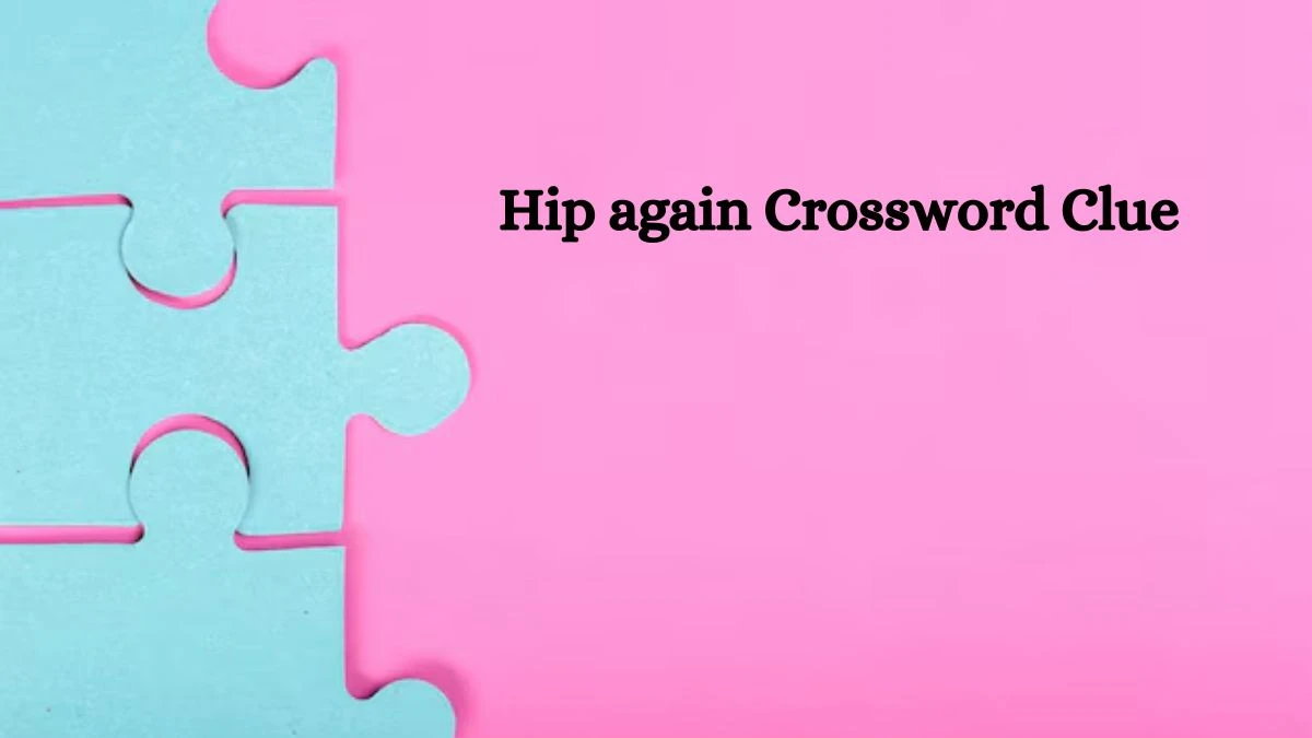 LA Times Hip again Crossword Clue Puzzle Answer from July 24, 2024