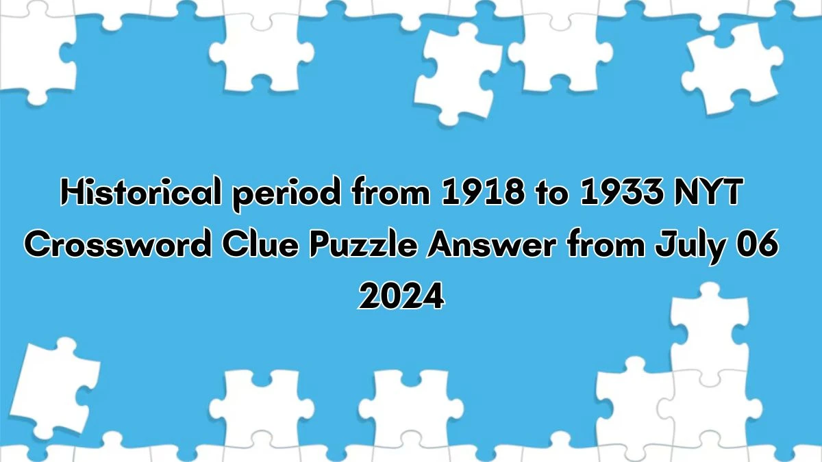 Historical period from 1918 to 1933 NYT Crossword Clue Puzzle Answer from July 06, 2024