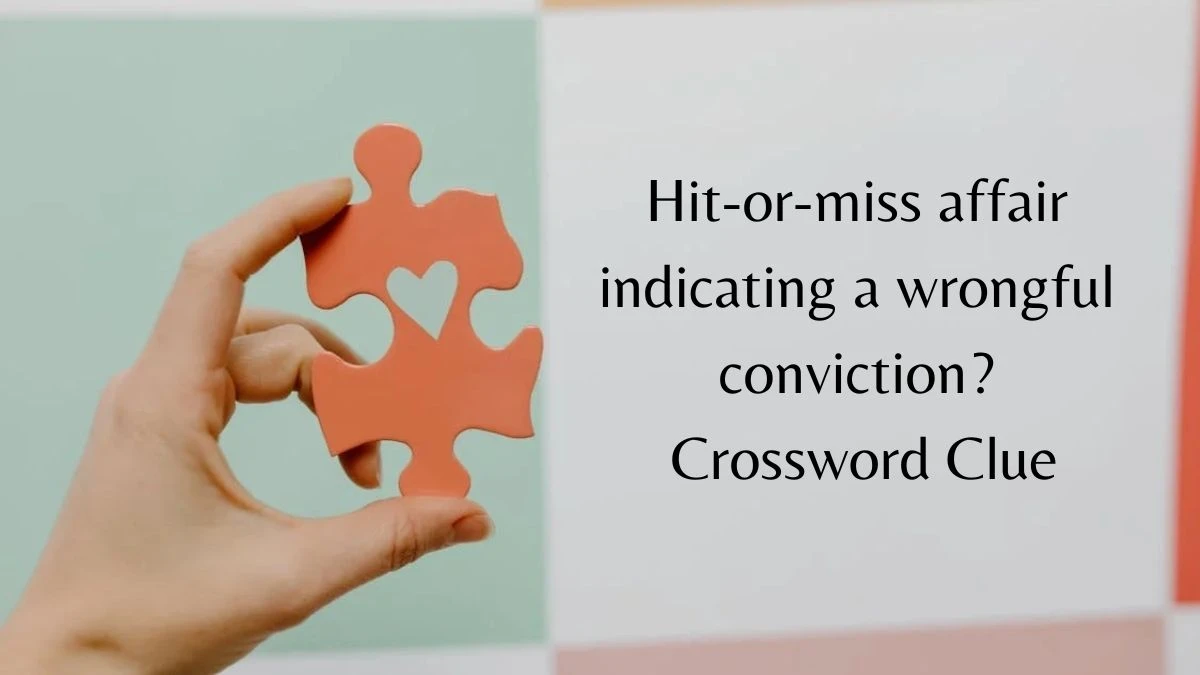 Hit-or-miss affair indicating a wrongful conviction? (5,3,5) Crossword Clue Puzzle Answer from July 02, 2024