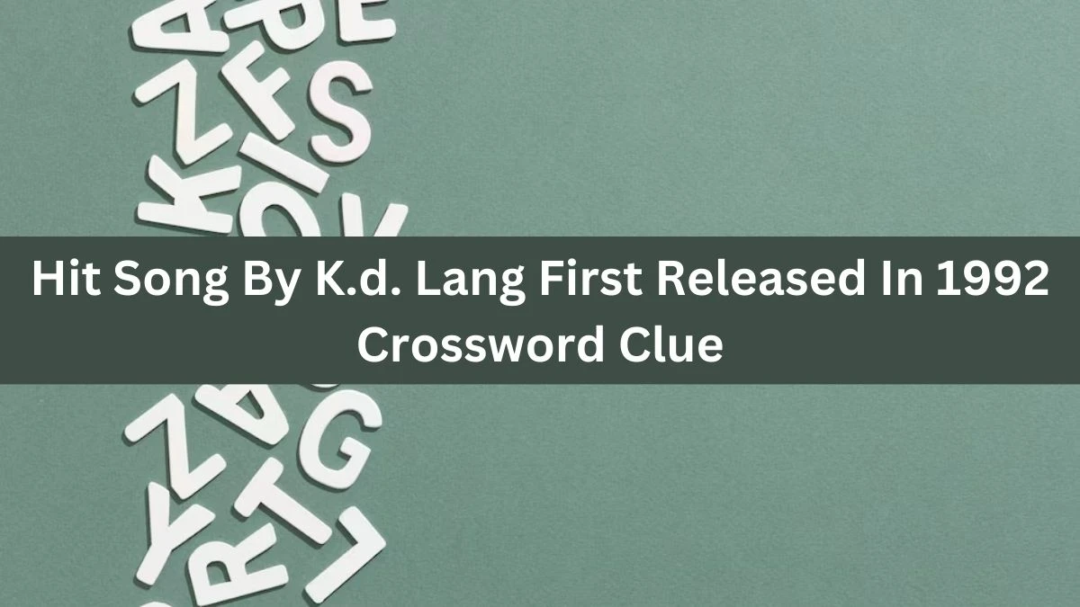 Hit Song By K.d. Lang First Released In 1992 (8,7) Crossword Clue Puzzle Answer from July 04, 2024