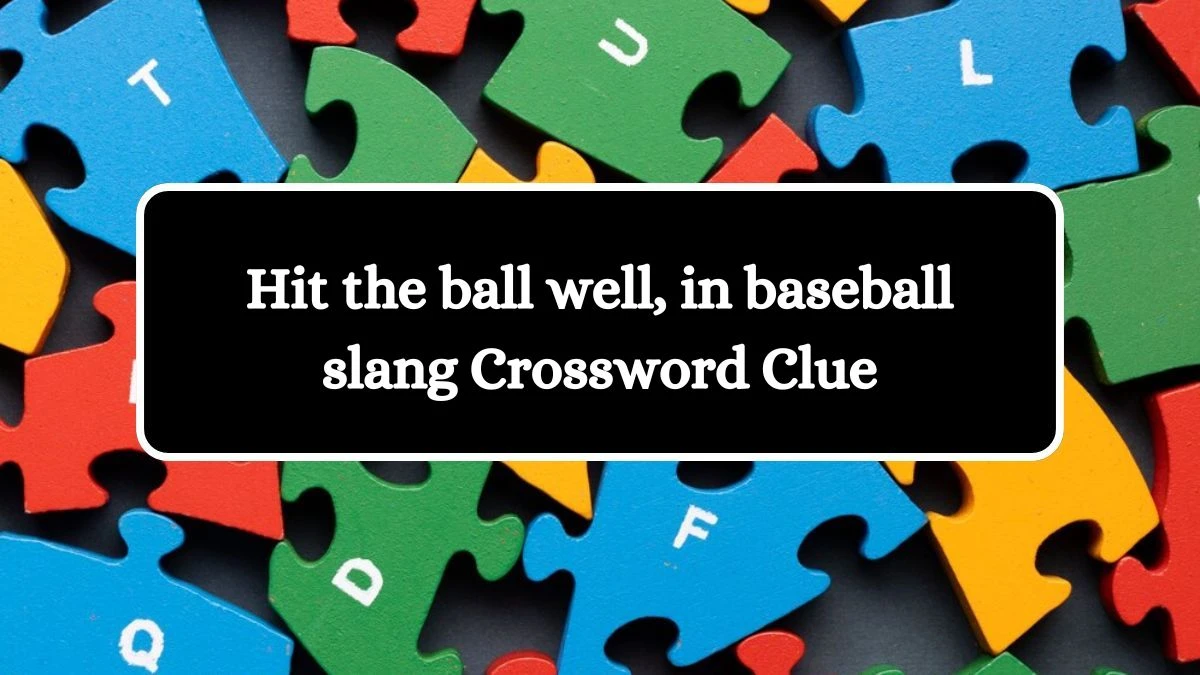 Hit the ball well, in baseball slang NYT Crossword Clue Puzzle Answer from July 25, 2024