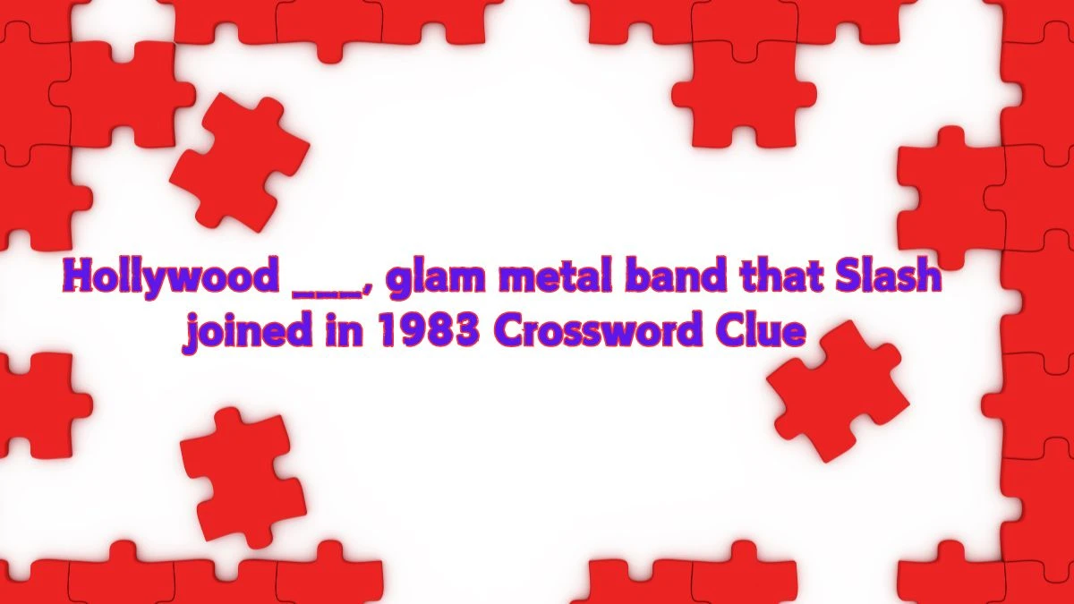 Hollywood ___, glam metal band that Slash joined in 1983 Daily Themed Crossword Clue Puzzle Answer from July 22, 2024