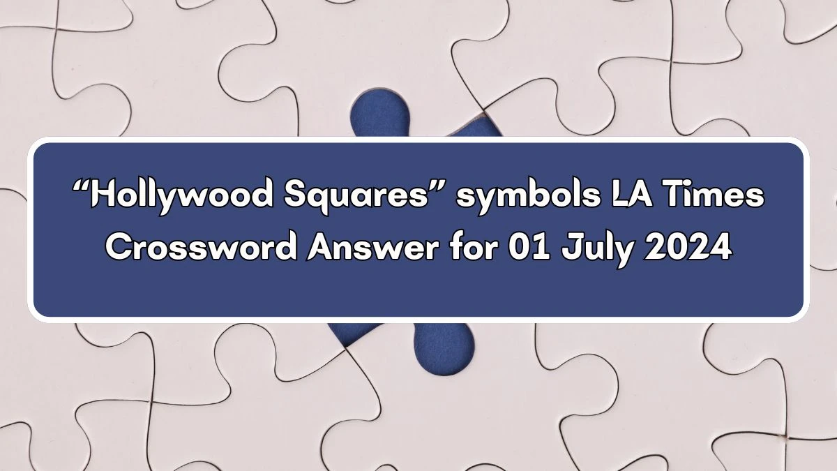 “Hollywood Squares” symbols LA Times Crossword Clue Puzzle Answer from July 01, 2024