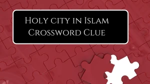 Daily Commuter Holy city in Islam Crossword Clue 5 Letters Puzzle Answer from July 30, 2024