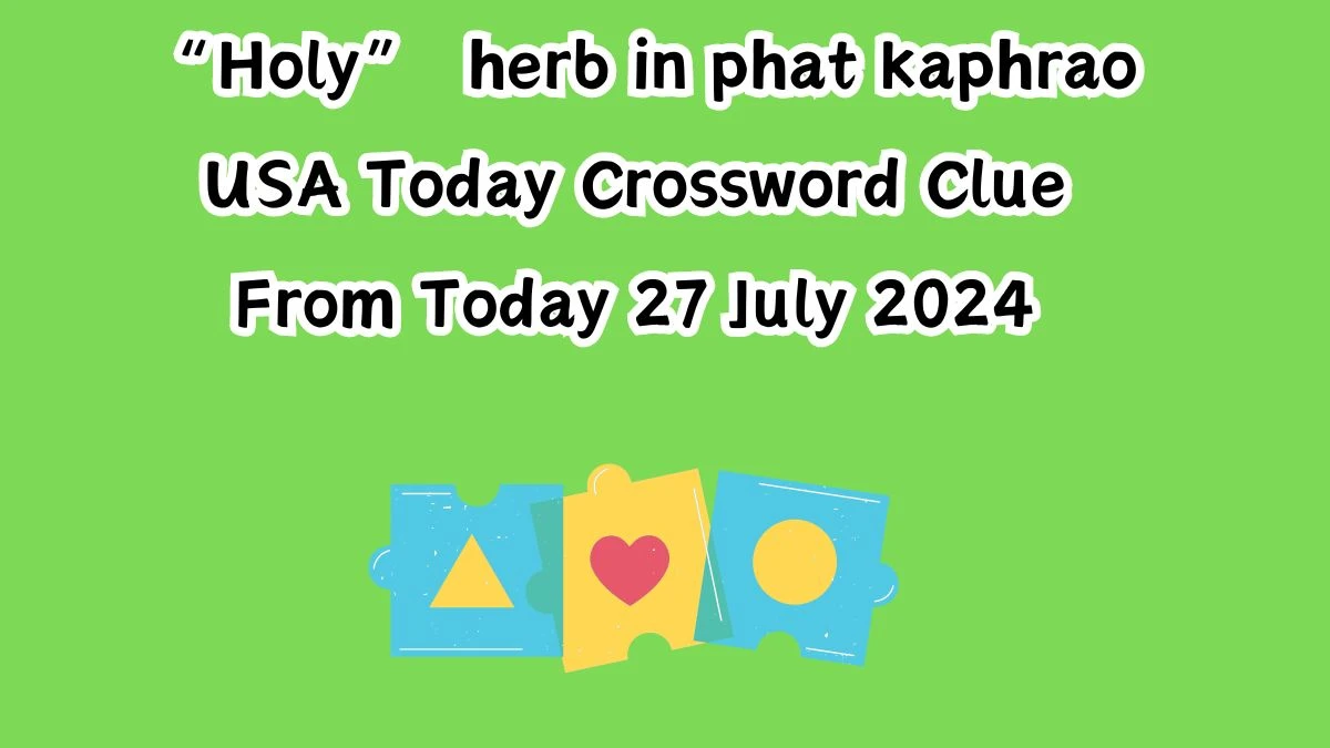 USA Today “Holy” herb in phat kaphrao Crossword Clue Puzzle Answer from July 27, 2024